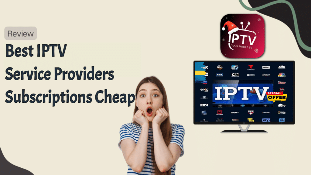 Best IPTV Service Providers Subscriptions Cheap