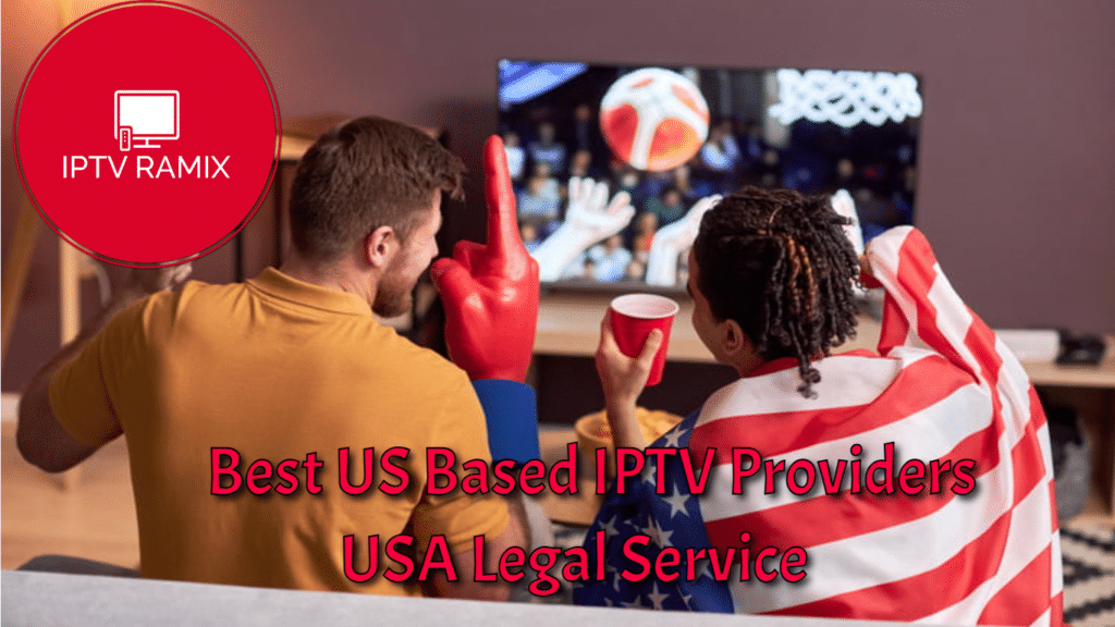 Best US Based IPTV Providers USA Legal Service