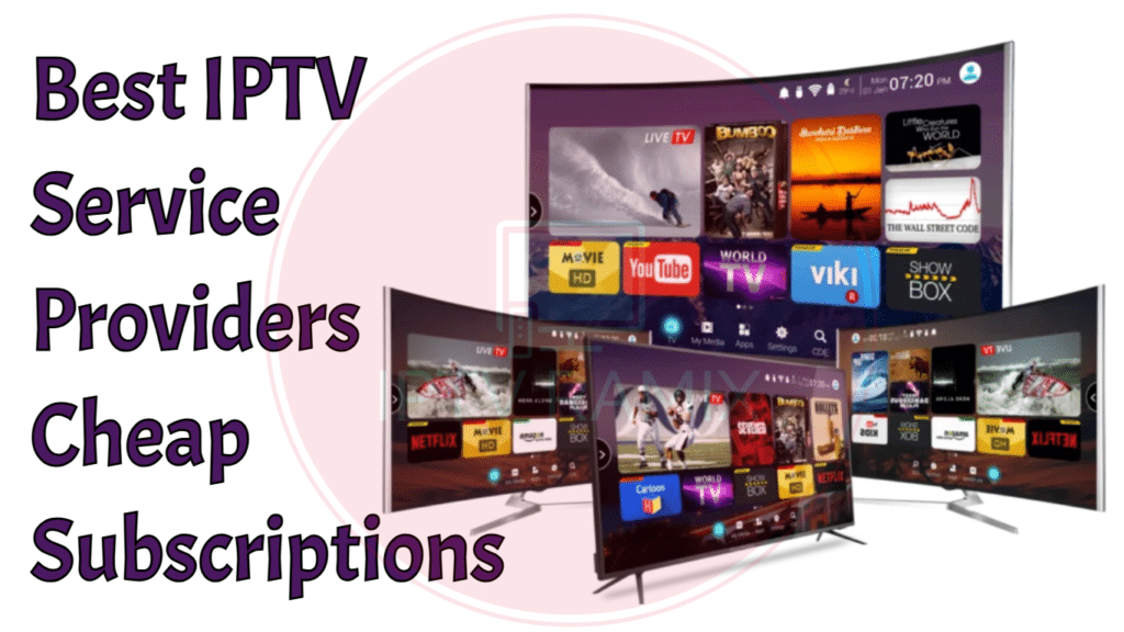 Best IPTV Service Providers Subscriptions Cheap