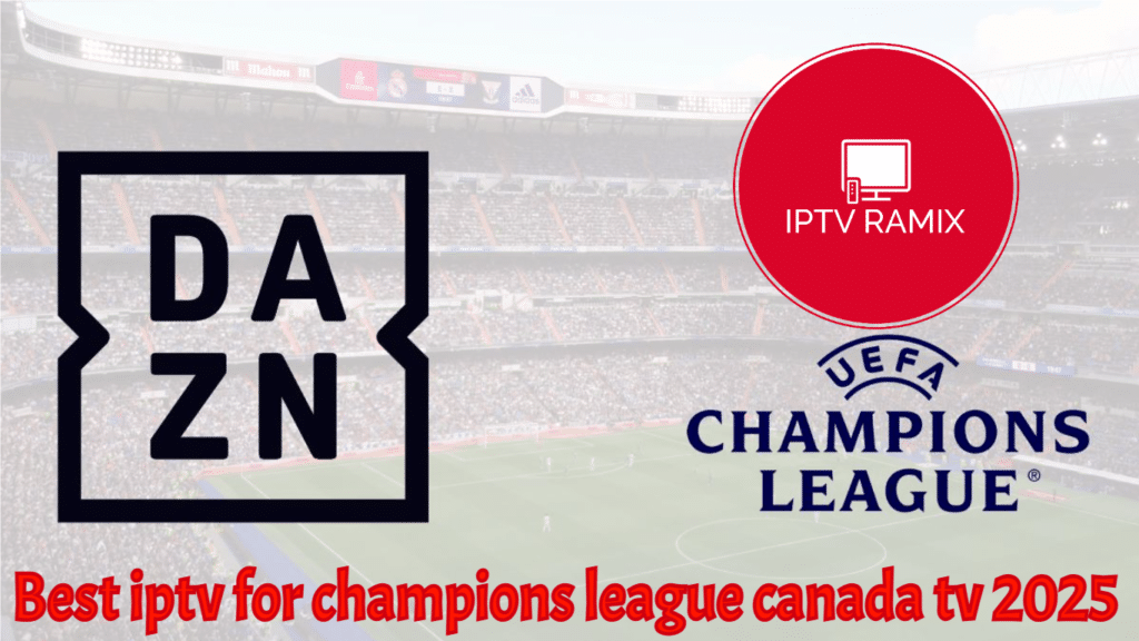 Best iptv for champions league canada tv 2025